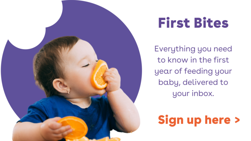 first bites advertisement, showing a baby enjoying a thin orange slice. First Bites, everything you need to know in the first year of feeding your baby, delivered to your inbox. Sign up here!